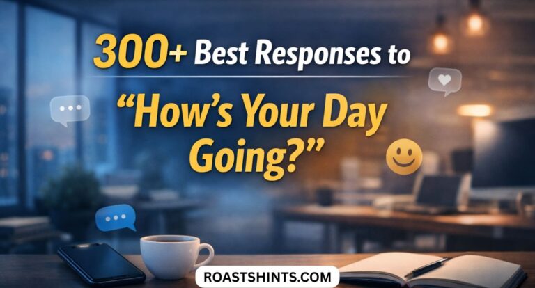 300+ Best Responses to “How’s Your Day Going?”