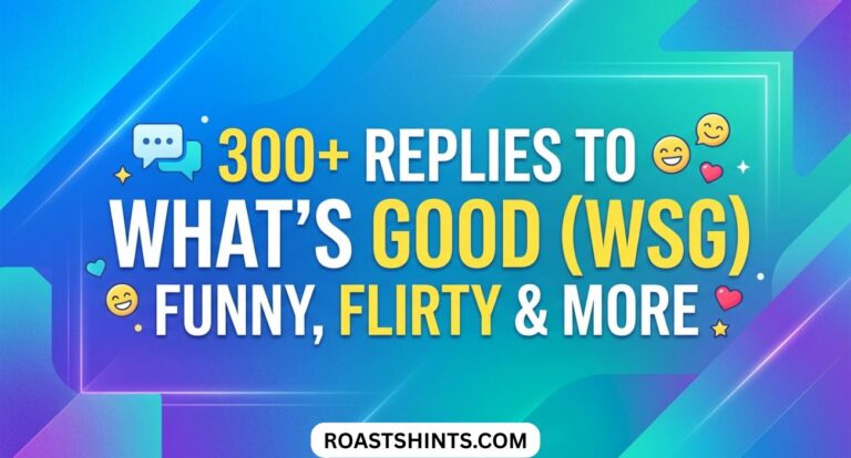 300+ Replies to What’s Good (WSG) Funny, Flirty & More