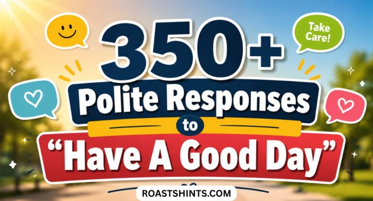 350+ Polite Responses to “Have A Good Day” Here’s What